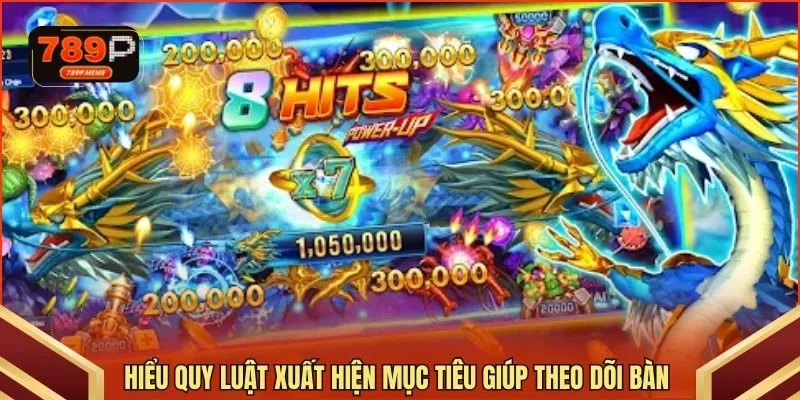 Hiểu quy luật xuất hiện mục tiêu giúp theo dõi bàn 