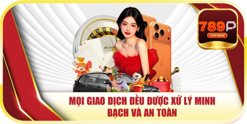 Mọi giao dịch đều được xử lý minh bạch và an toàn